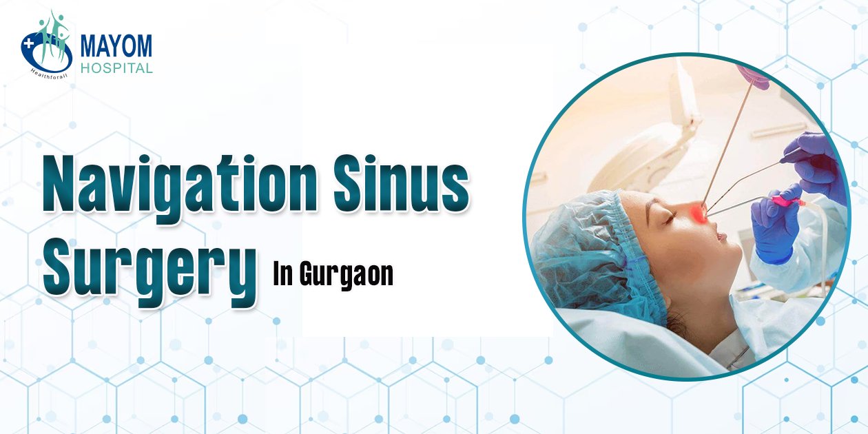 Navigation Sinus Surgery in Gurgaon